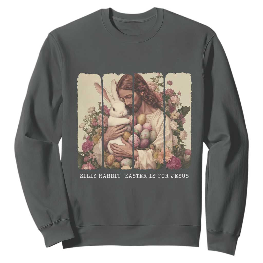 Silly Rabbit Easter Is For Jesus Sweatshirt Christian Jeusus Floral Easter TS14 Dark Heather Print Your Wear