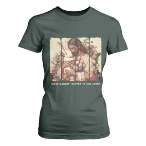 Silly Rabbit Easter Is For Jesus T Shirt For Women Christian Jeusus Floral Easter TS14 Dark Forest Green Print Your Wear