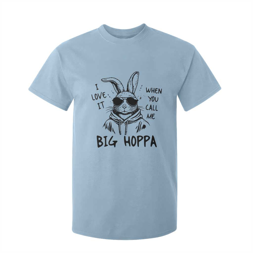 I Love It When You Call Me Big Hoppa T Shirt For Kid Funny Easter Bunny Kids TS14 Light Blue Print Your Wear