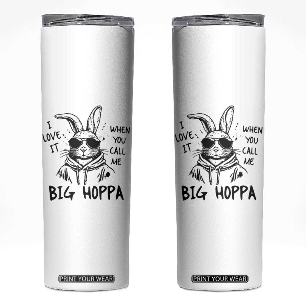 I Love It When You Call Me Big Hoppa Skinny Tumbler Funny Easter Bunny Kids TS14 White Print Your Wear