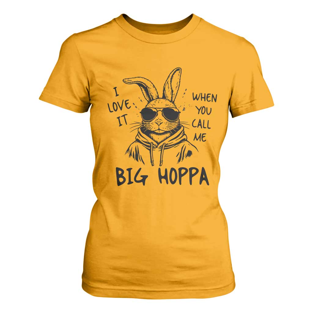 I Love It When You Call Me Big Hoppa T Shirt For Women Funny Easter Bunny Kids TS14 Gold Print Your Wear