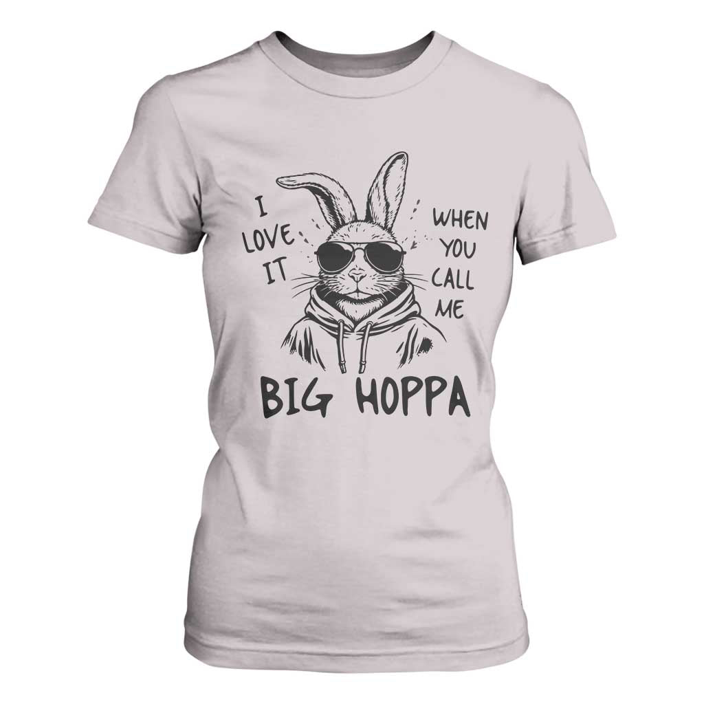 I Love It When You Call Me Big Hoppa T Shirt For Women Funny Easter Bunny Kids TS14 Ice Gray Print Your Wear