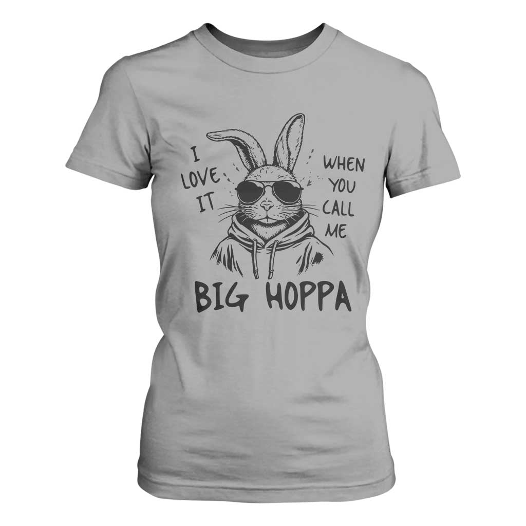 I Love It When You Call Me Big Hoppa T Shirt For Women Funny Easter Bunny Kids TS14 Sport Gray Print Your Wear