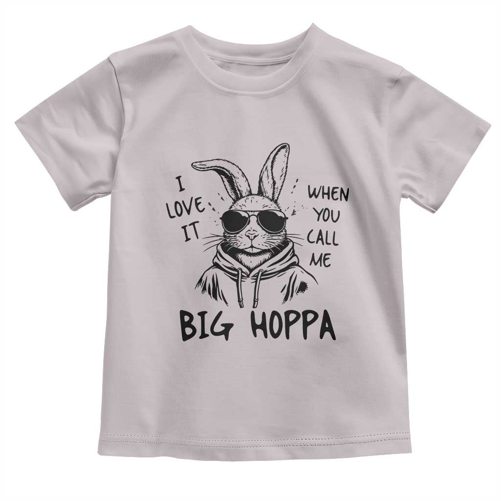 I Love It When You Call Me Big Hoppa Toddler T Shirt Funny Easter Bunny Kids TS14 Ice Gray Print Your Wear