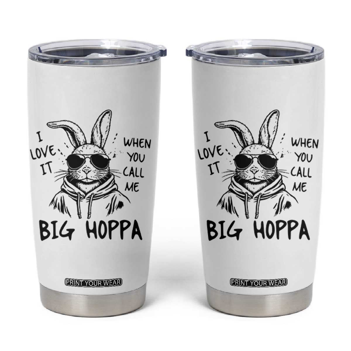 I Love It When You Call Me Big Hoppa Tumbler Cup Funny Easter Bunny Kids TS14 White Print Your Wear