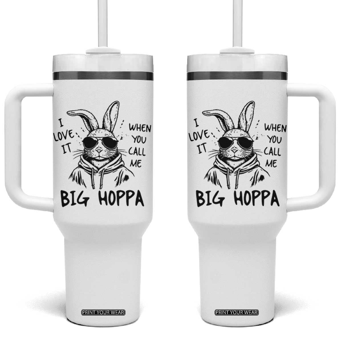 I Love It When You Call Me Big Hoppa Tumbler With Handle Funny Easter Bunny Kids TS14 One Size: 40 oz White Print Your Wear