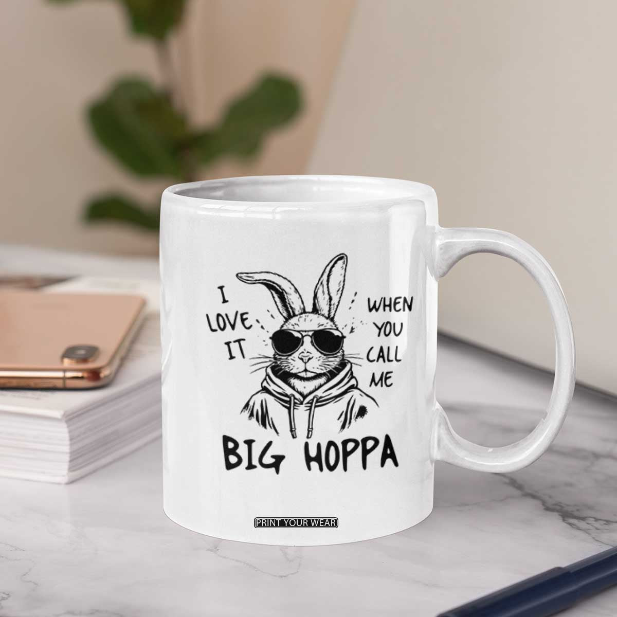 I Love It When You Call Me Big Hoppa Coffee Mug Funny Easter Bunny Kids TS14 Print Your Wear