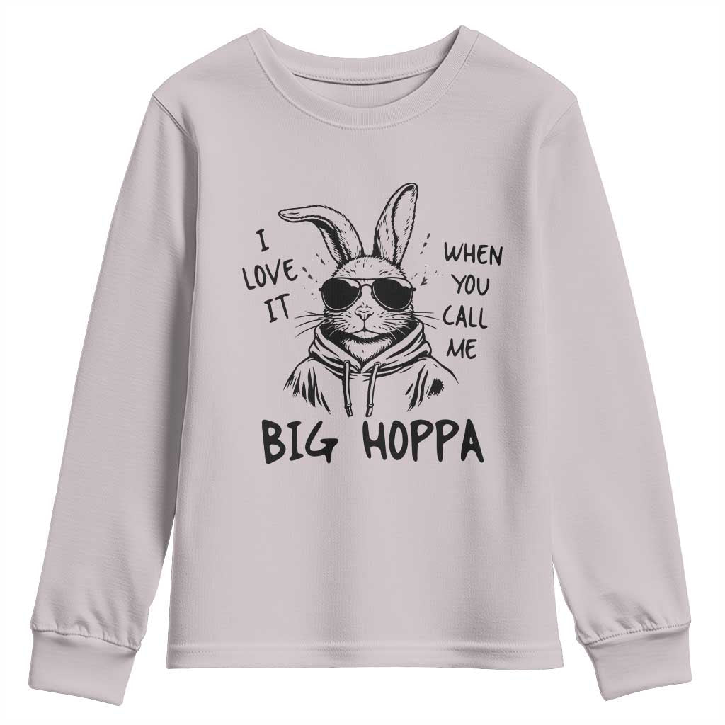 I Love It When You Call Me Big Hoppa Youth Sweatshirt Funny Easter Bunny Kids TS14 Ice Gray Print Your Wear