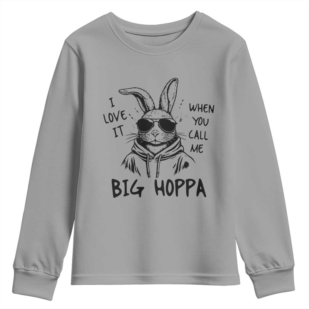 I Love It When You Call Me Big Hoppa Youth Sweatshirt Funny Easter Bunny Kids TS14 Sport Gray Print Your Wear