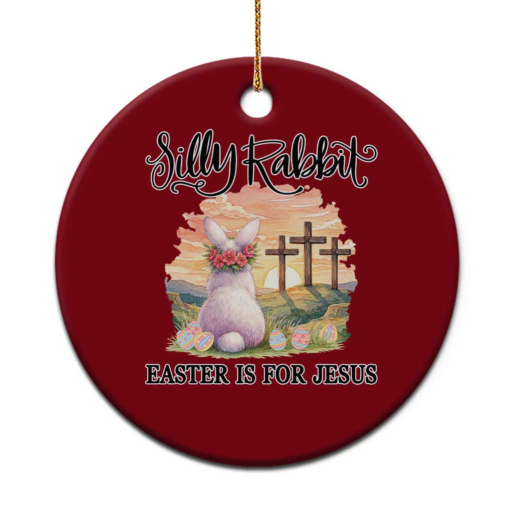 Silly Rabbit Easter Is For Jesus Ceramic Ornament Christian Easter TS14 1pc Red Print Your Wear