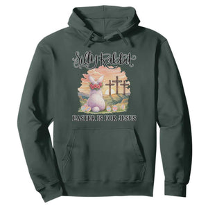 Silly Rabbit Easter Is For Jesus Hoodie Christian Easter TS14 Dark Forest Green Print Your Wear