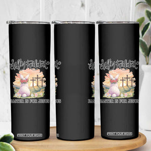 Silly Rabbit Easter Is For Jesus Skinny Tumbler Christian Easter TS14 Print Your Wear