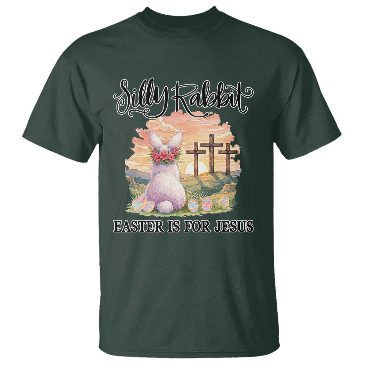 Silly Rabbit Easter Is For Jesus T Shirt Christian Easter TS14 Dark Forest Green Print Your Wear
