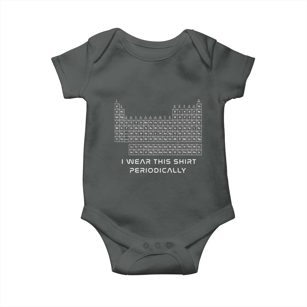 I Wear This Shirt Periodically Baby Onesie Chemistry Periodic Table Gift TS14 Dark Heather Print Your Wear