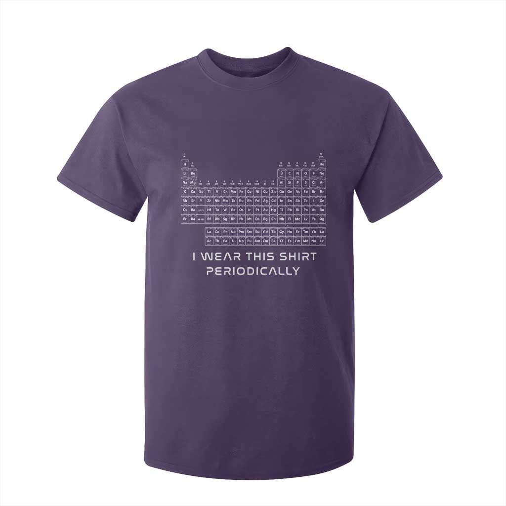 I Wear This Shirt Periodically T Shirt For Kid Chemistry Periodic Table Gift TS14 Purple Print Your Wear