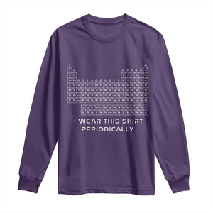 I Wear This Shirt Periodically Long Sleeve Shirt Chemistry Periodic Table Gift TS14 Purple Print Your Wear