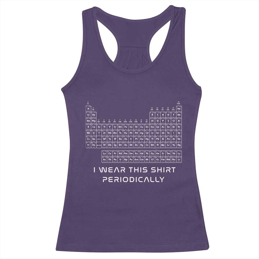 I Wear This Shirt Periodically Racerback Tank Top Chemistry Periodic Table Gift TS14 Purple Print Your Wear