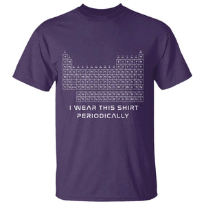 I Wear This Shirt Periodically T Shirt Chemistry Periodic Table Gift TS14 Purple Print Your Wear
