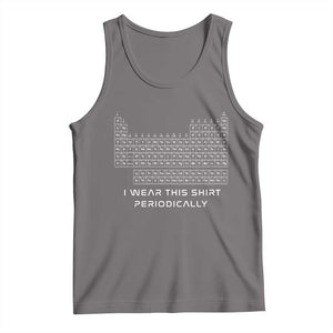 I Wear This Shirt Periodically Tank Top Chemistry Periodic Table Gift TS14 Deep Heather Print Your Wear