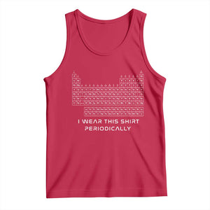 I Wear This Shirt Periodically Tank Top Chemistry Periodic Table Gift TS14 Red Print Your Wear