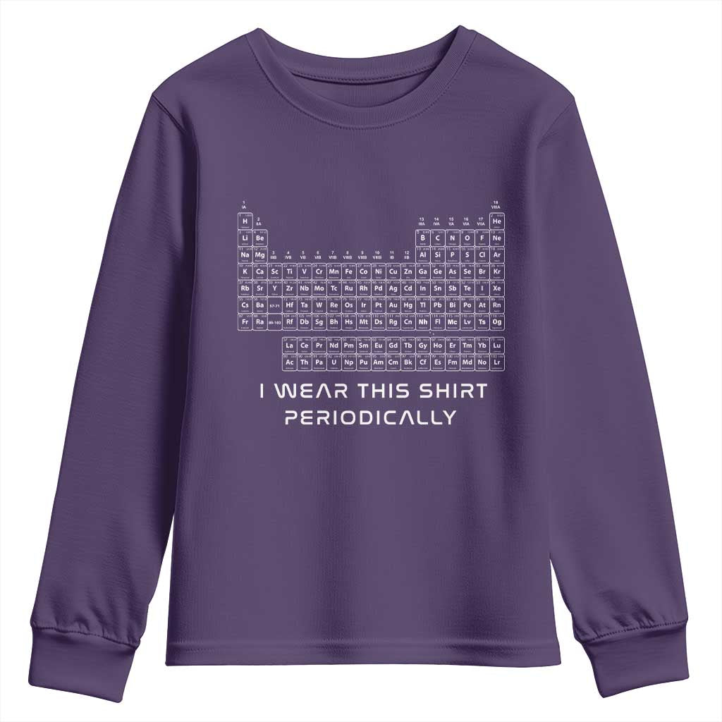 I Wear This Shirt Periodically Youth Sweatshirt Chemistry Periodic Table Gift TS14 Purple Print Your Wear