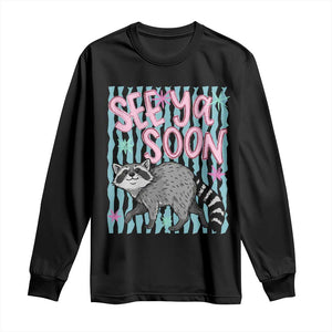 See Ya Soon Raccoon Long Sleeve Shirt Funny Last Day of School TS14 Black Print Your Wear