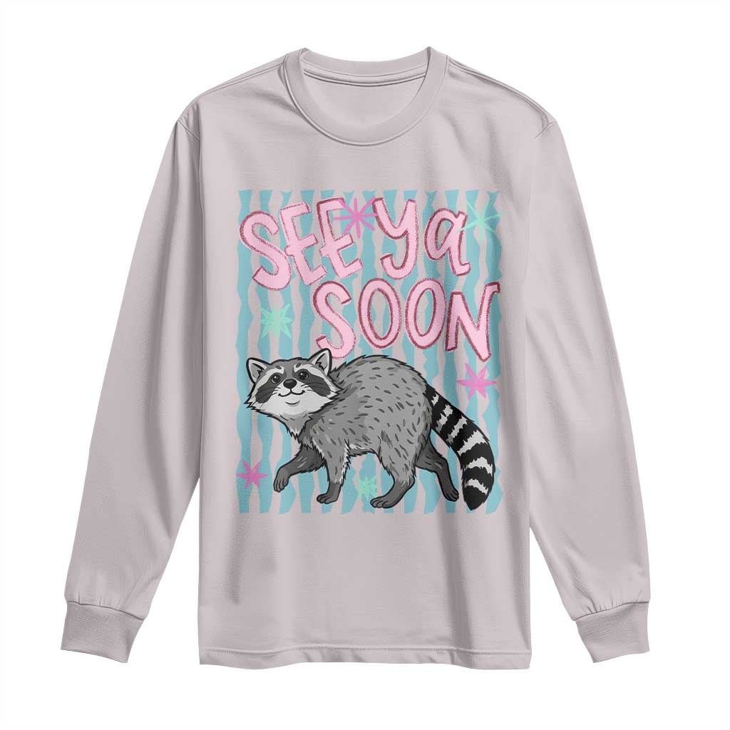 See Ya Soon Raccoon Long Sleeve Shirt Funny Last Day of School TS14 Ice Gray Print Your Wear