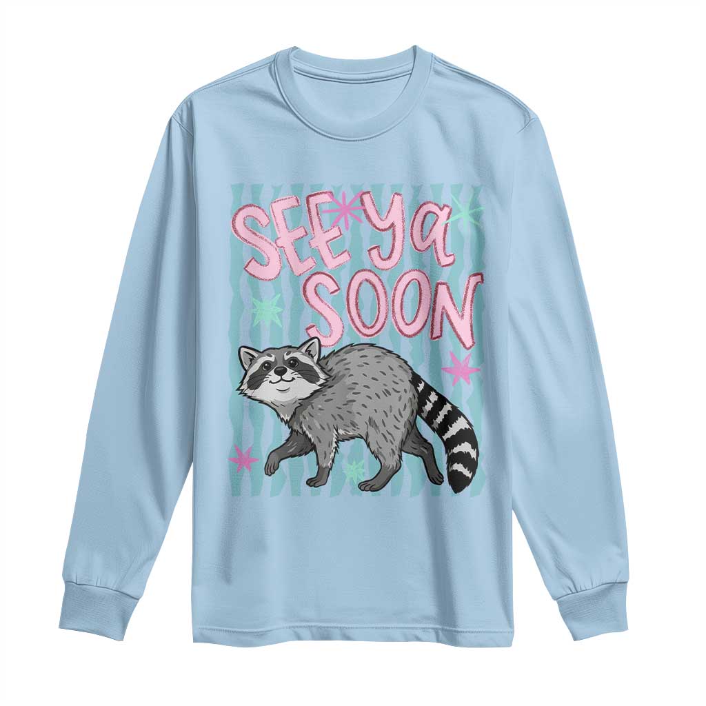 See Ya Soon Raccoon Long Sleeve Shirt Funny Last Day of School TS14 Light Blue Print Your Wear