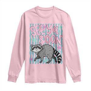 See Ya Soon Raccoon Long Sleeve Shirt Funny Last Day of School TS14 Light Pink Print Your Wear