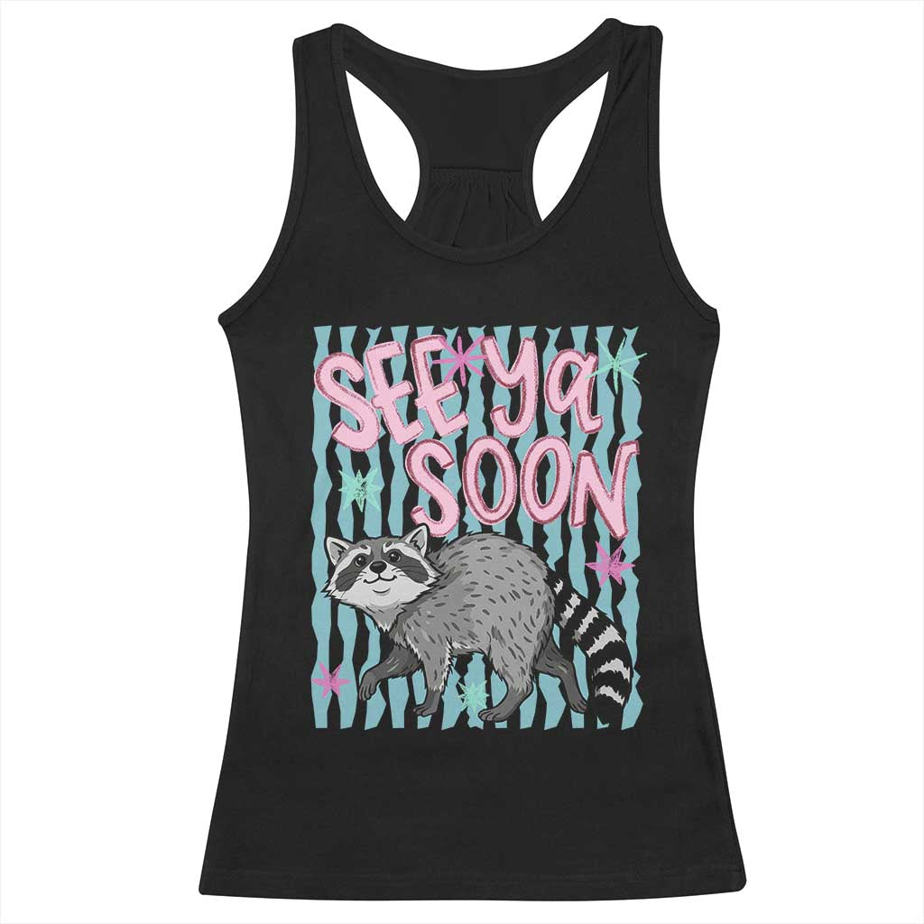 See Ya Soon Raccoon Racerback Tank Top Funny Last Day of School TS14 Black Print Your Wear