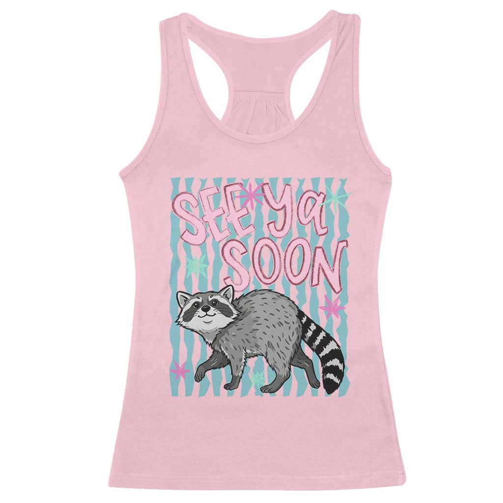 See Ya Soon Raccoon Racerback Tank Top Funny Last Day of School TS14 Light Pink Print Your Wear