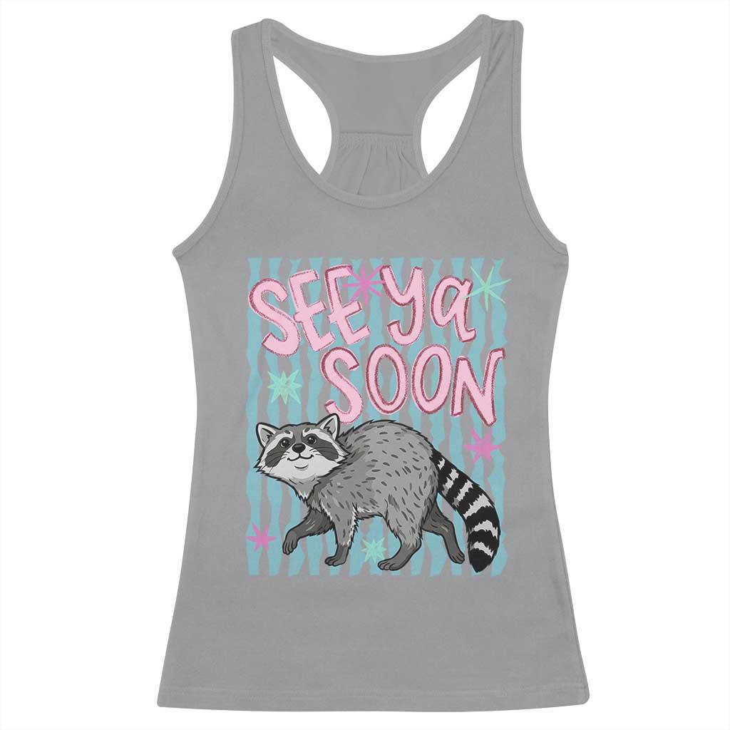 See Ya Soon Raccoon Racerback Tank Top Funny Last Day of School TS14 Sport Gray Print Your Wear