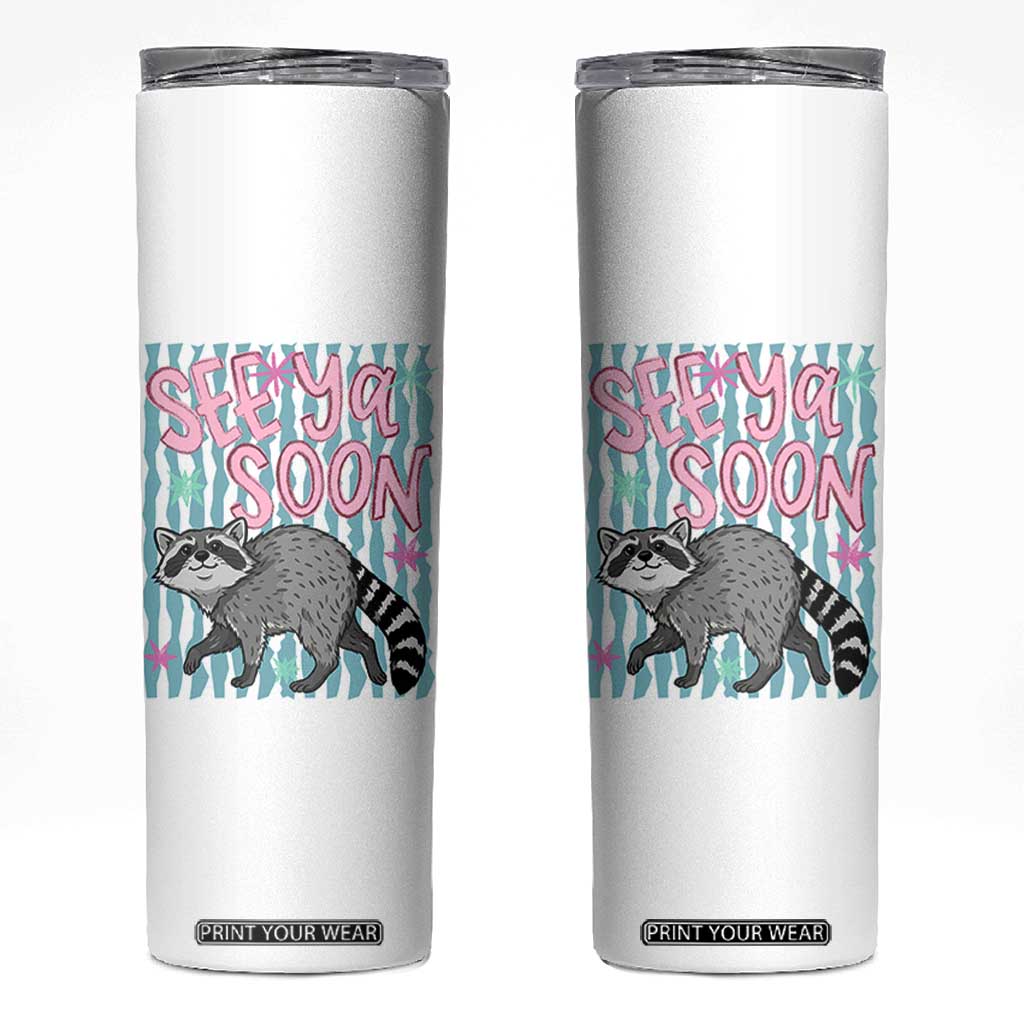 See Ya Soon Raccoon Skinny Tumbler Funny Last Day of School TS14 White Print Your Wear
