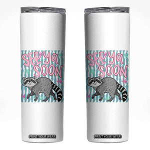 See Ya Soon Raccoon Skinny Tumbler Funny Last Day of School TS14 White Print Your Wear