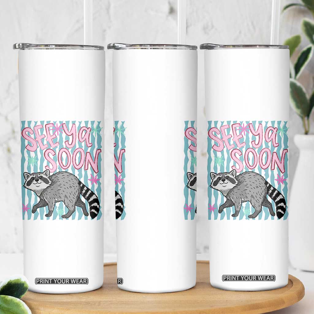See Ya Soon Raccoon Skinny Tumbler Funny Last Day of School TS14 Print Your Wear