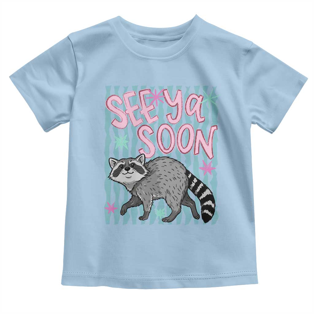 See Ya Soon Raccoon Toddler T Shirt Funny Last Day of School TS14 Light Blue Print Your Wear