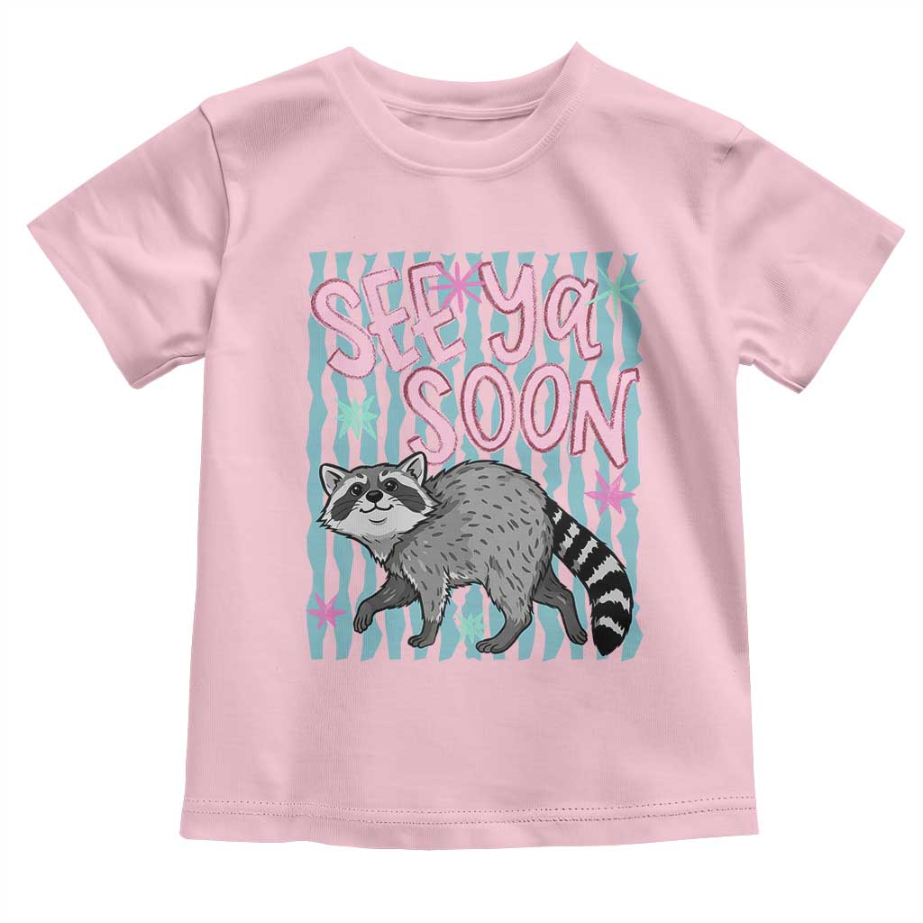 See Ya Soon Raccoon Toddler T Shirt Funny Last Day of School TS14 Light Pink Print Your Wear