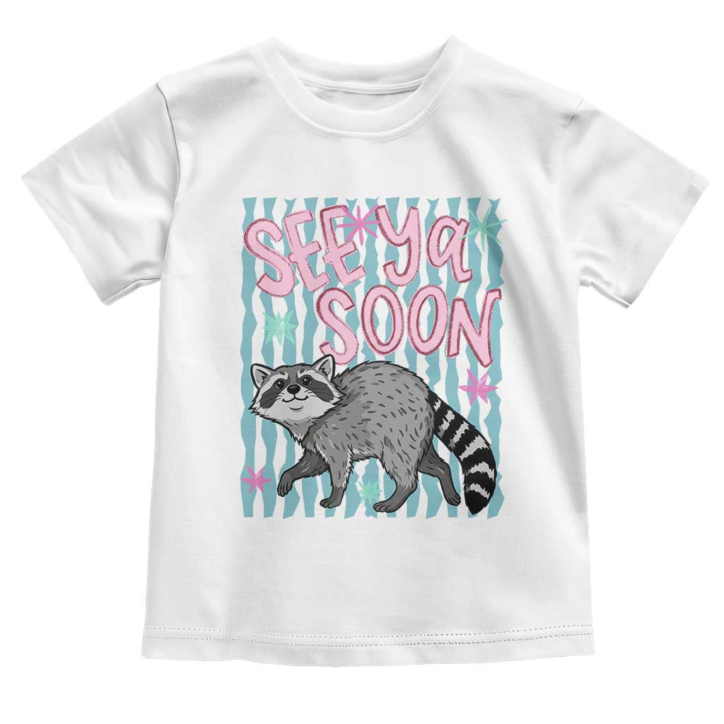 See Ya Soon Raccoon Toddler T Shirt Funny Last Day of School TS14 White Print Your Wear