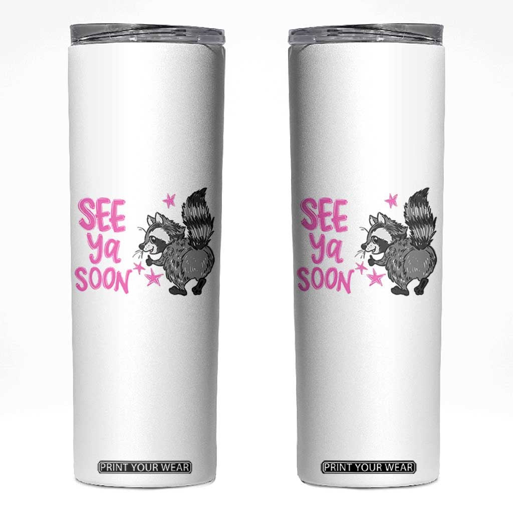 See Ya Soon Raccoon Skinny Tumbler Funny Last Day Of School TS14 White Print Your Wear