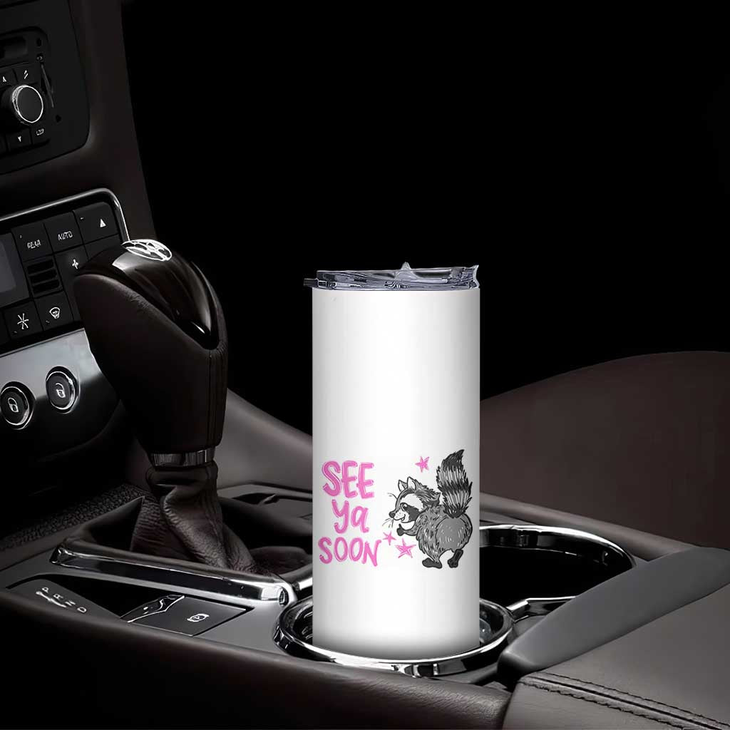 See Ya Soon Raccoon Skinny Tumbler Funny Last Day Of School TS14 Print Your Wear