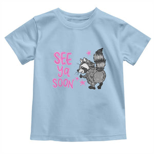 See Ya Soon Raccoon Toddler T Shirt Funny Last Day Of School TS14 Light Blue Print Your Wear