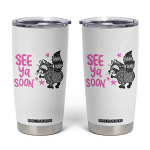 See Ya Soon Raccoon Tumbler Cup Funny Last Day Of School TS14 White Print Your Wear