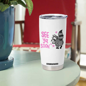 See Ya Soon Raccoon Tumbler Cup Funny Last Day Of School TS14 Print Your Wear