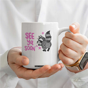 See Ya Soon Raccoon Coffee Mug Funny Last Day Of School TS14 Print Your Wear