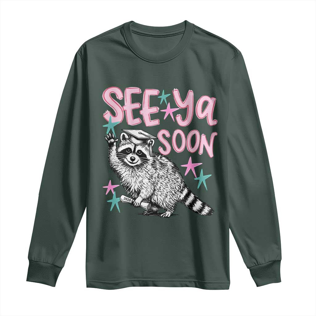 Funny Raccoon Graduation Long Sleeve Shirt Senior Grad 2026 See Ya Soon TS14 Dark Forest Green Print Your Wear
