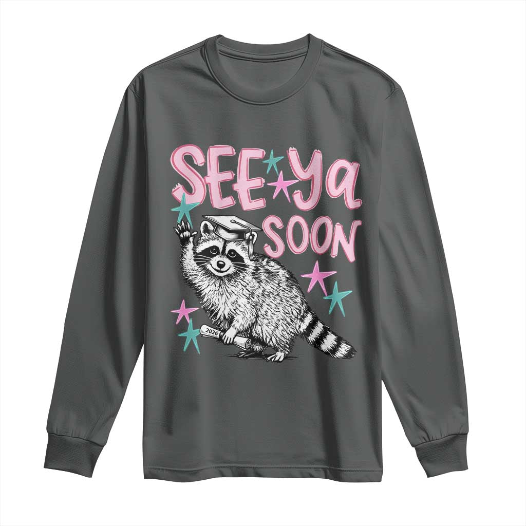 Funny Raccoon Graduation Long Sleeve Shirt Senior Grad 2026 See Ya Soon TS14 Dark Heather Print Your Wear
