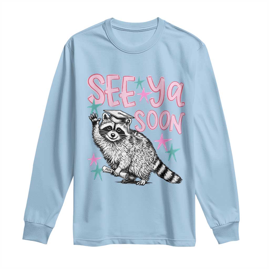 Funny Raccoon Graduation Long Sleeve Shirt Senior Grad 2026 See Ya Soon TS14 Light Blue Print Your Wear