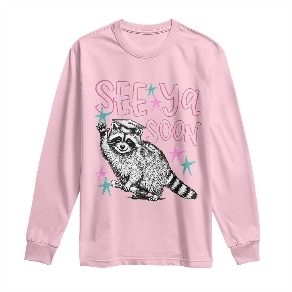 Funny Raccoon Graduation Long Sleeve Shirt Senior Grad 2026 See Ya Soon TS14 Light Pink Print Your Wear