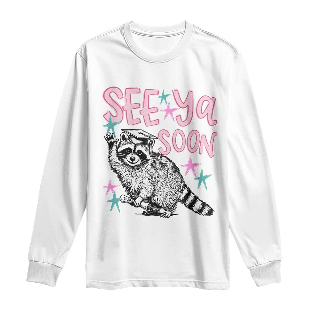 Funny Raccoon Graduation Long Sleeve Shirt Senior Grad 2026 See Ya Soon TS14 White Print Your Wear