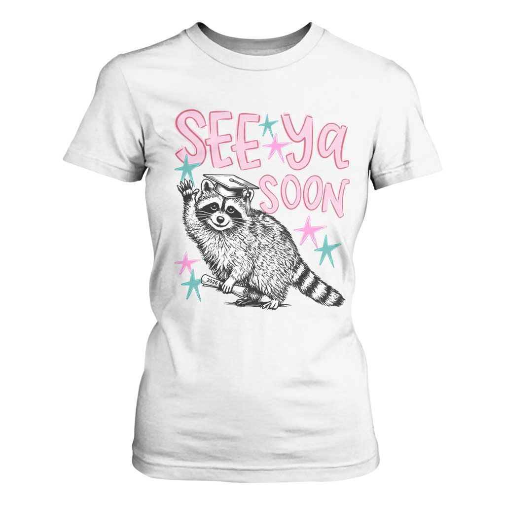 Funny Raccoon Graduation T Shirt For Women Senior Grad 2026 See Ya Soon TS14 White Print Your Wear